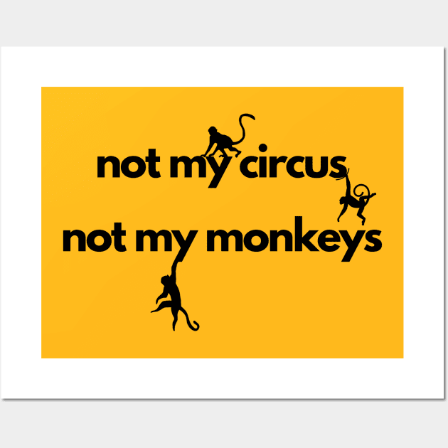 not my circus not my monkeys Wall Art by IJMI